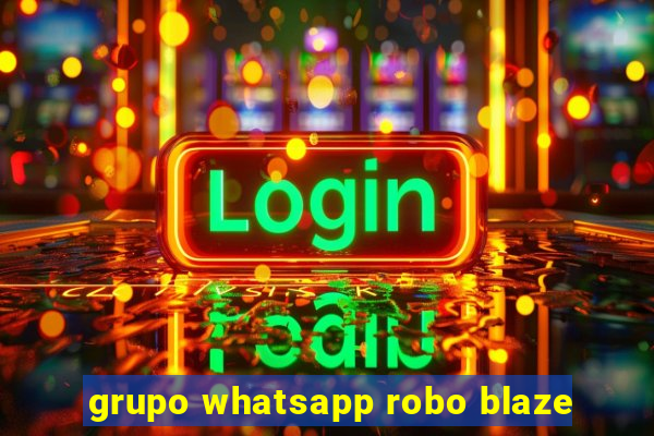 grupo whatsapp robo blaze